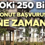 TOKİ BAŞVURUSU 2025 E-DEVLET EKRANI: Sosyal Konut TOKİ başvurusu ne zaman başlayacak, başladı mı? TOKİ 250 bin konut başvurusu han