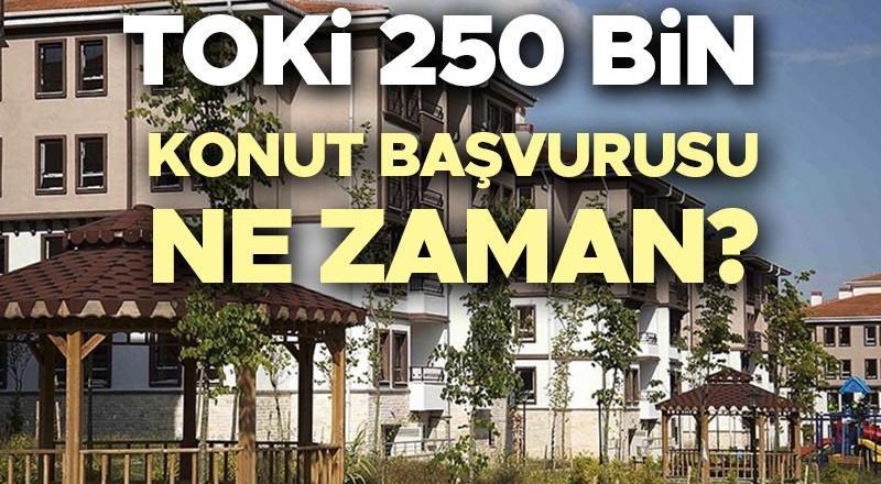 TOKİ BAŞVURUSU 2025 E-DEVLET EKRANI: Sosyal Konut TOKİ başvurusu ne zaman başlayacak, başladı mı? TOKİ 250 bin konut başvurusu han
